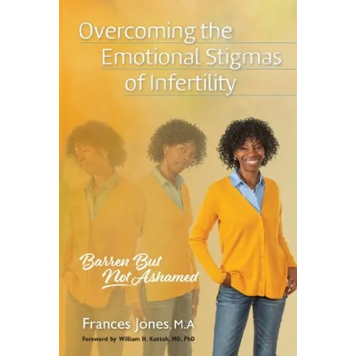 Overcoming the Emotional Stigmas of Infertility: Barren But Not Ashamed - Paperback