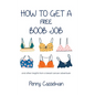How to Get a Free Boob Job: And Other Insights from a Breast Cancer Adventurer - Hardcover
