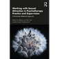 Working with Sexual Attraction in Psychotherapy Practice and Supervision: A Humanistic-Relational Approach - Paperback