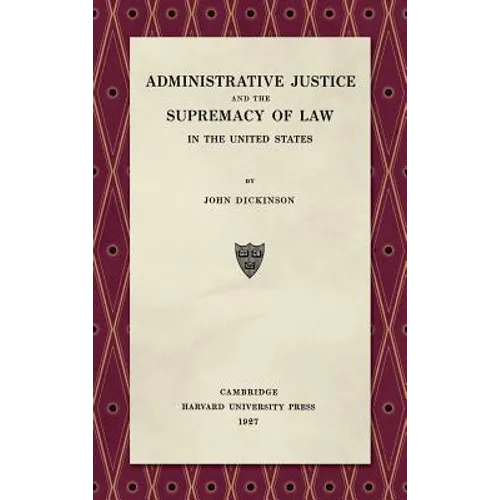 Administrative Justice and the Supremacy of Law (1927) - Hardcover