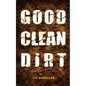 Good, Clean Dirt - Paperback