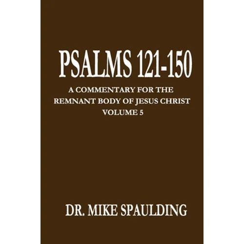 Psalms 121-150: A Commentary for the Remnant Body of Jesus Christ, Volume 5 - Paperback