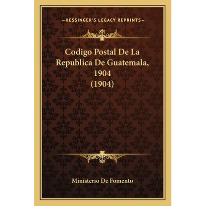 Codigo Postal De La Republica De Guatemala, 1904 (1904) - Paperback