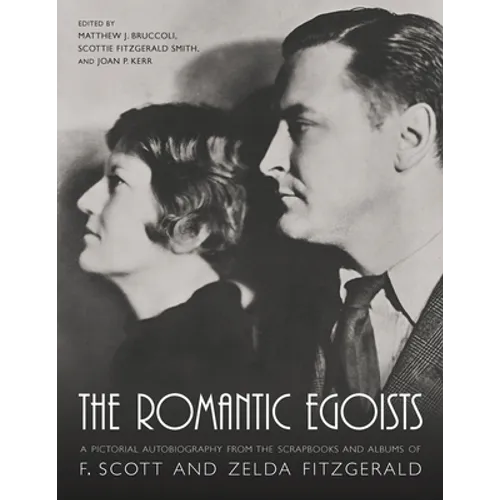 The Romantic Egoists: A Pictorial Autobiography from the Scrapbooks and Albums of F. Scott and Zelda Fitzgerald - Paperback