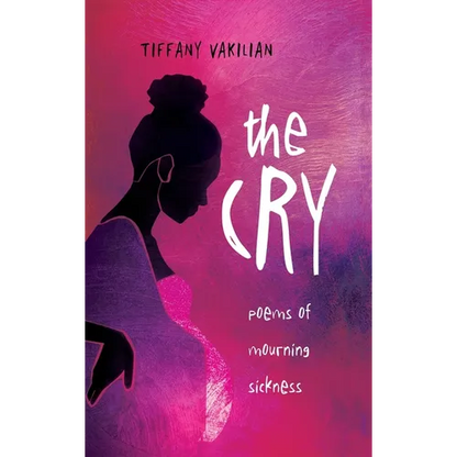 The Cry: Poems of Mourning Sickness - Hardcover