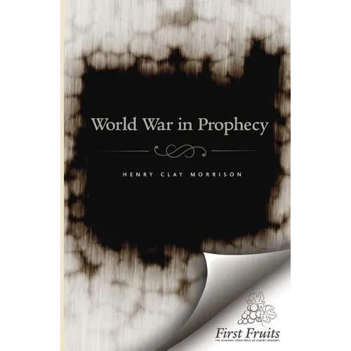 The World War in Prophecy: The Downfall of the Kaiser and The End of the Dispensation - Paperback