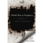 The World War in Prophecy: The Downfall of the Kaiser and The End of the Dispensation - Paperback