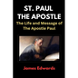 St. Paul the Apostle: The Life and Message of The Apostle Paul - Paperback