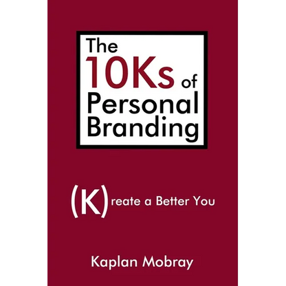 The 10Ks of Personal Branding: Create a Better You - Paperback