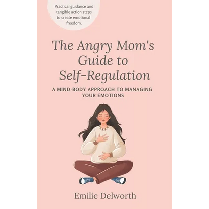The Angry Mom's Guide to Self-Regulation: A Mind-Body Approach to Managing Your Emotions - Paperback