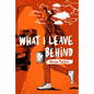What I Leave Behind - Hardcover