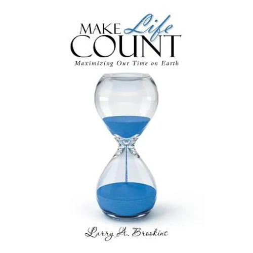 Make Life Count: Maximizing Our Time on Earth - Paperback