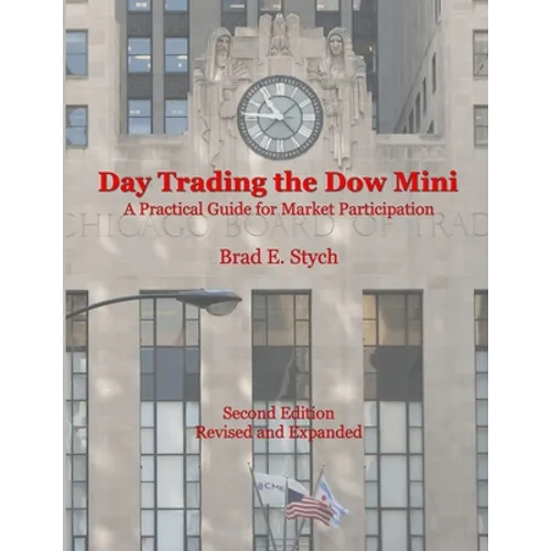 Day Trading the Dow Mini: A Practical Guide for Market Participation (Second Edition) - Paperback