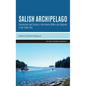 Salish Archipelago: Environment and Society in the Islands Within and Adjacent to the Salish Sea - Hardcover