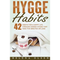 Hygge Habits: 42 Habits for a Happy Life through Danish Hygge that take Five Minutes or Less - Paperback