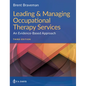 Leading & Managing Occupational Therapy Services: An Evidence-Based Approach - Paperback