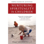 Nurturing Spirituality in Children: Simple Hands-On Activities - Paperback