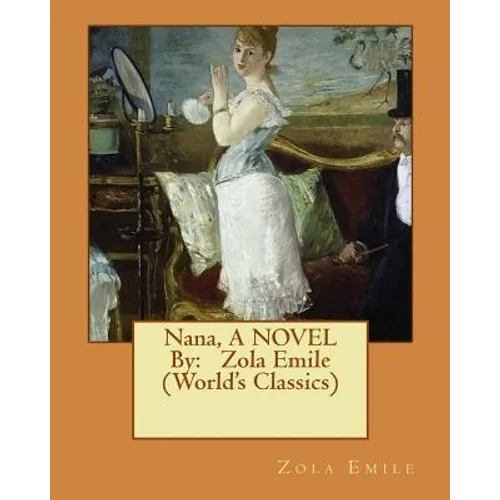 Nana, A NOVEL By: Zola Emile (World's Classics) - Paperback