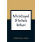 Myths And Legends Of The Pacific Northwest: Especially Of Washington And Oregon - Paperback