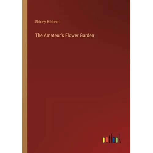 The Amateur's Flower Garden - Paperback