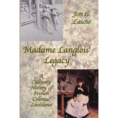 Madame Langlois' Legacy: A Culinary History of French Colonial Louisiana - Paperback