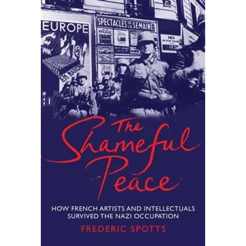 Shameful Peace: How French Artists and Intellectuals Survived the Nazi Occupation - Paperback