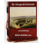 When Buffalo ran. By: George Bird Grinnell (ILLUSTRATED) - Paperback