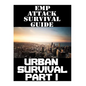 EMP Attack Survival Guide: Urban Survival Part I: The Ultimate Beginner's Guide On How To Prepare To Survive An EMP Attack In An Urban Environmen - Paperback