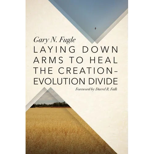Laying Down Arms to Heal the Creation-Evolution Divide - Paperback