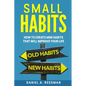 Small Habits: How to Create Mini Habits That will Improve your Life - Paperback