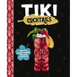 Tiki Cocktails: Over 50 Modern Tropical Cocktails - Hardcover
