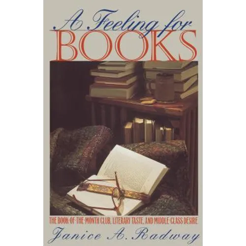 A Feeling for Books: The Book-of-the-Month Club, Literary Taste, and Middle-Class Desire - Paperback