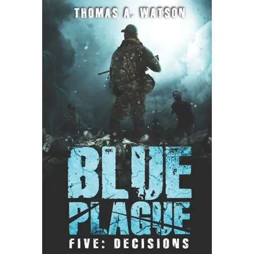 Blue Plague: Decisions: A Zombie Apocalypse Thriller (Book 5) - Paperback