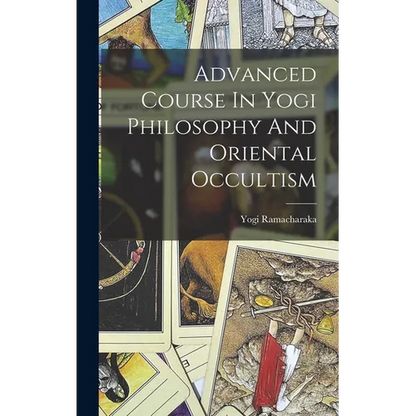 Advanced Course In Yogi Philosophy And Oriental Occultism - Hardcover