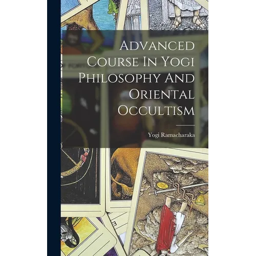 Advanced Course In Yogi Philosophy And Oriental Occultism - Hardcover