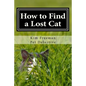 How to Find a Lost Cat: The professional guide to the correct methods for recovering a missing cat - Paperback