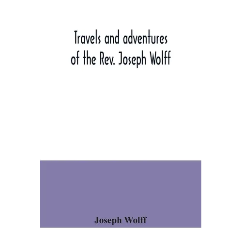 Travels and adventures of the Rev. Joseph Wolff - Paperback