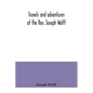 Travels and adventures of the Rev. Joseph Wolff - Paperback