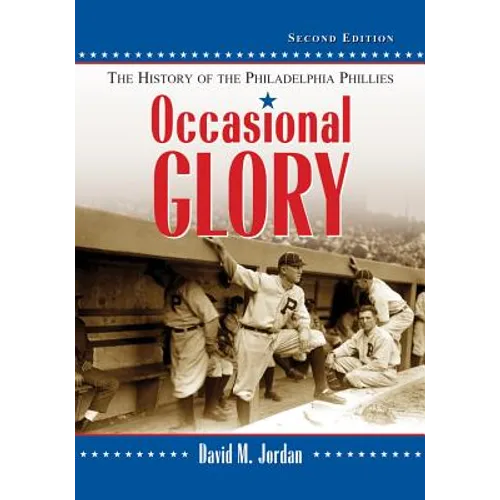 Occasional Glory: The History of the Philadelphia Phillies, 2D Ed. - Paperback