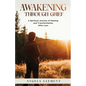 Awakening Through Grief: A Spiritual Journey of Healing and Transformation After Loss - Paperback