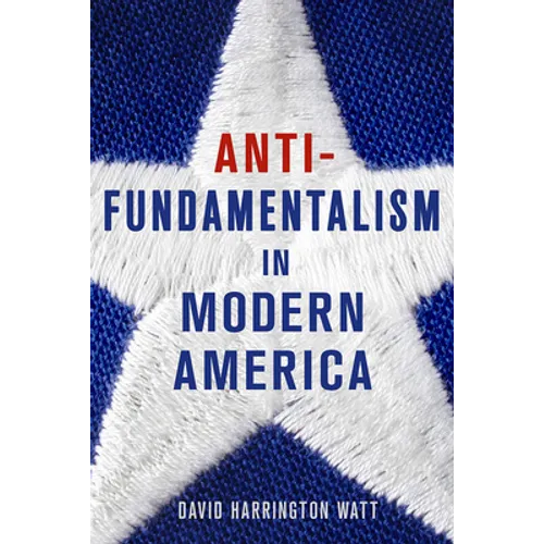 Antifundamentalism in Modern America - Hardcover