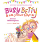 Busy Betty & the Circus Surprise - Hardcover