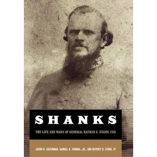 Shanks: The Life and Wars of General Nathan G. Ebans, CSA - Hardcover