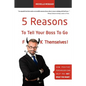 5 Reasons To Tell Your Boss To Go F**k Themselves: How Positive Psychology Can Help You Get What You Want - Paperback