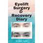Eyelift Surgery and Recovery Diary: Ptosis, eyelifts, punctal plugs, and dry eyes - Paperback