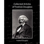 Collected Articles of Fredrick Douglass - Paperback