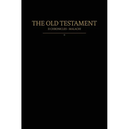 The Old Testament, 2 Chronicles - Malachi: Old Covenants, Part Two - Paperback