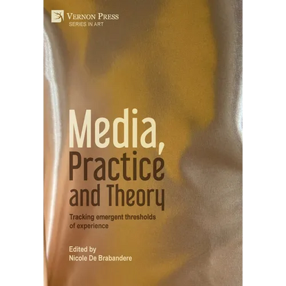 Media, Practice and Theory: Tracking emergent thresholds of experience - Hardcover