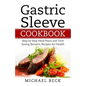 Gastric Sleeve Cookbook: Step by Step Meal Plans and Time Saving Bariatric Recipes for Health - Paperback