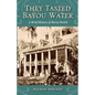 They Tasted Bayou Water: A Brief History of Iberia Parish - Paperback